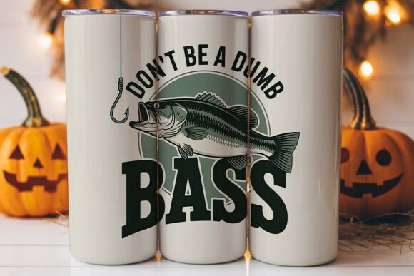 Don t Be a Dumb Bass Tumbler Wrap Graphics Asset